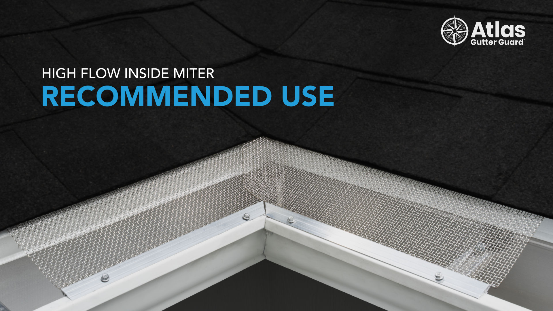 A close-up of a house roof corner with Atlas Gutter Guard’s RiserStep Technology installed. Text reads: High Flow Inside Miter Recommended Use. Atlas Gutter Guard logo appears in the top right corner.